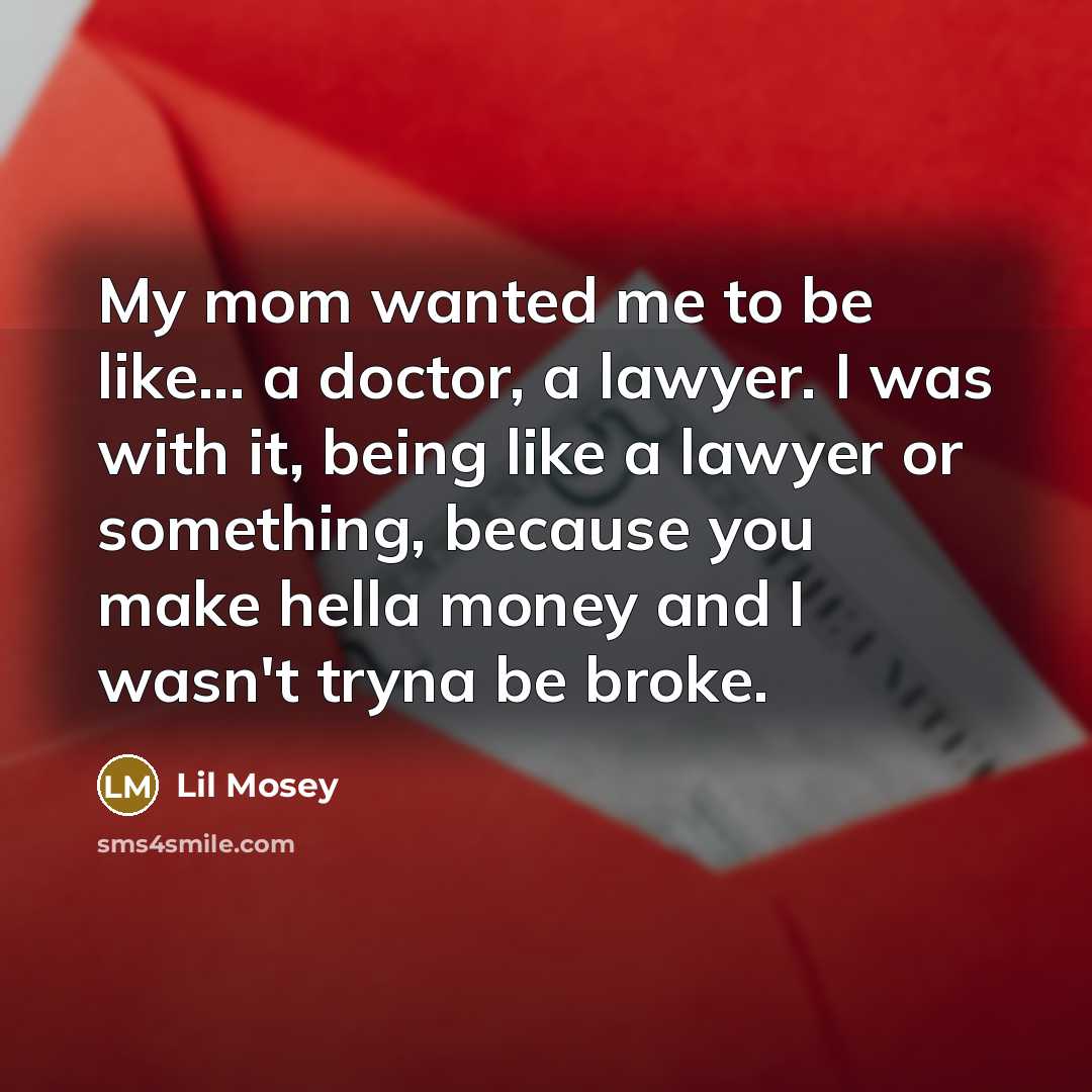 “My mom wanted me to be like... a doctor, a…” quote by Lil Mosey