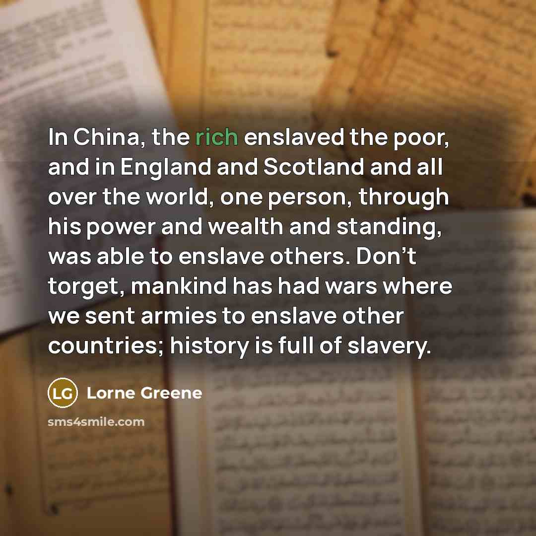 “In China, the rich enslaved the poor, and in England…” quote by Lorne Greene