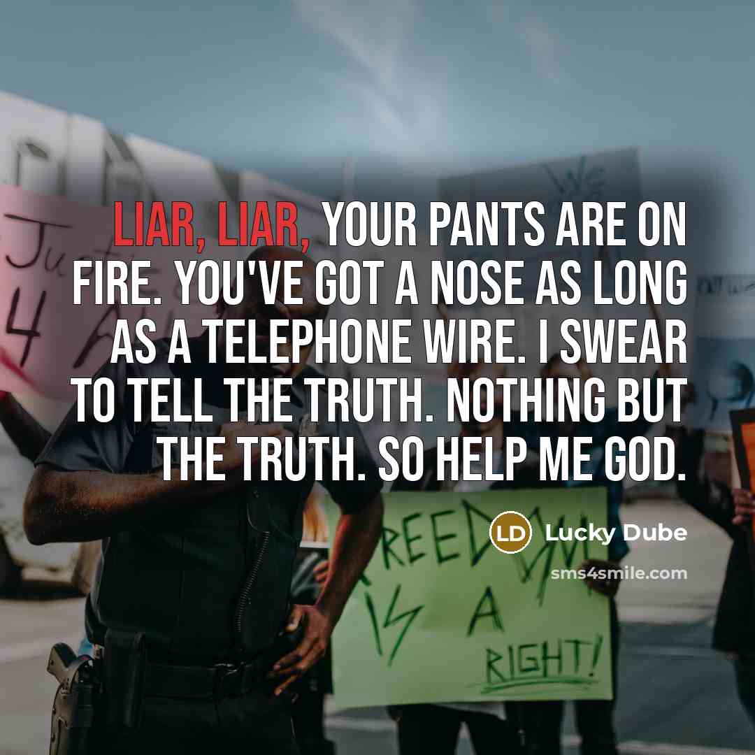 “Liar, liar, your pants are on fire. You've got a…” quote by Lucky Dube