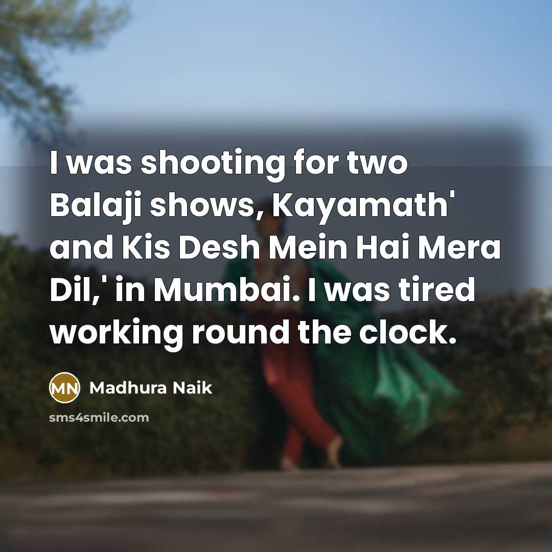 “I was shooting for two Balaji shows, Kayamath' and Kis…” quote by Madhura Naik