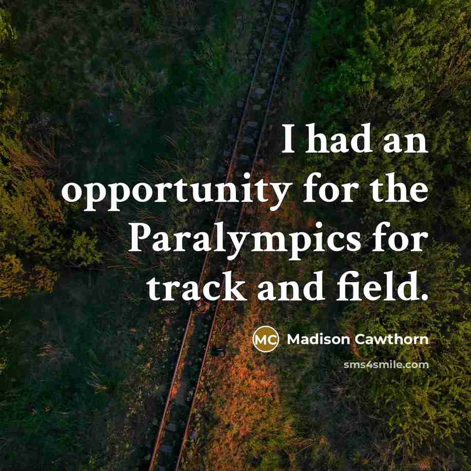 “I had an opportunity for the Paralympics for track and…” quote by Madison Cawthorn