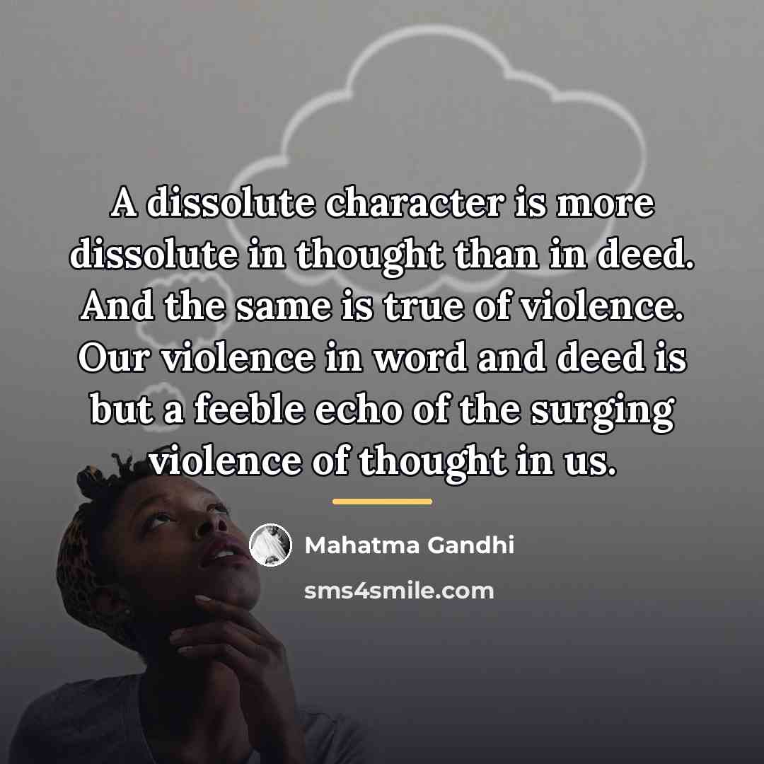 “A dissolute character is more dissolute in thought than in…” quote by Mahatma Gandhi