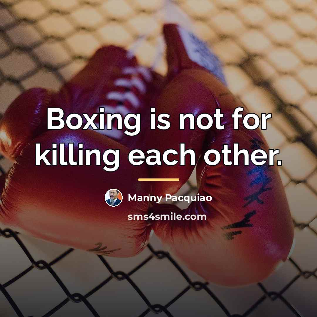 “Boxing is not for killing each other.…” quote by Manny Pacquiao