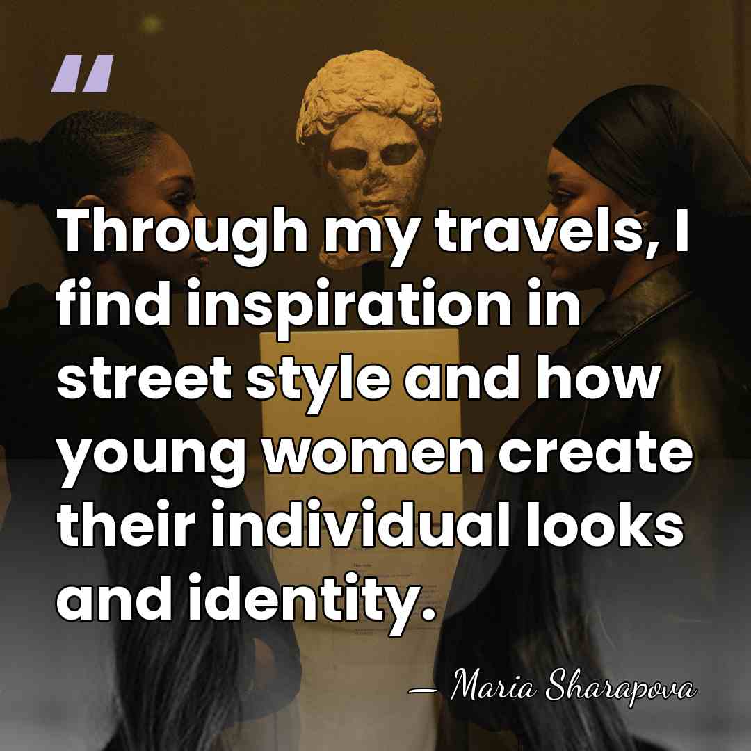 Through my travels, I find inspiration in street style and how young&hellip; - Maria Sharapova