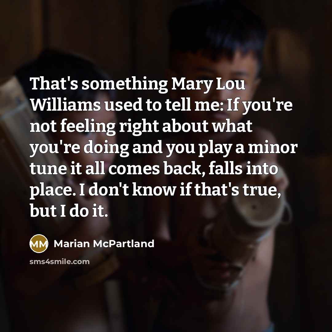 “That's something Mary Lou Williams used to tell me: If…” quote by Marian McPartland