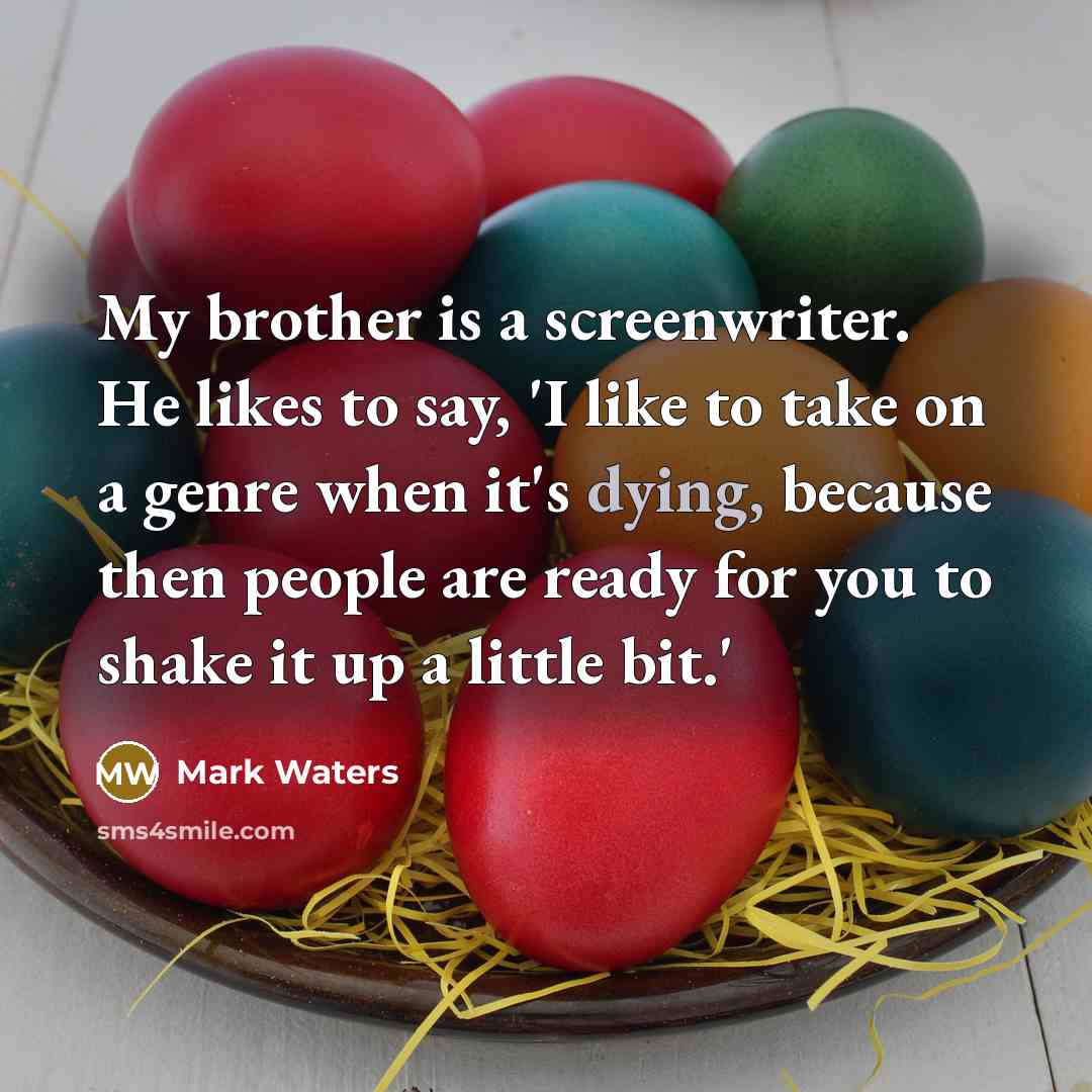 “My brother is a screenwriter. He likes to say, 'I…” quote by Mark Waters