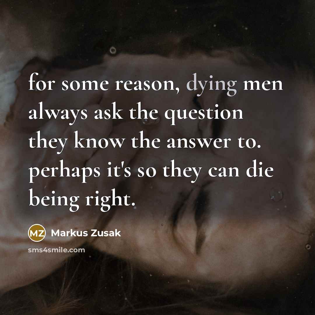 “for some reason, dying men always ask the question they…” quote by Markus Zusak