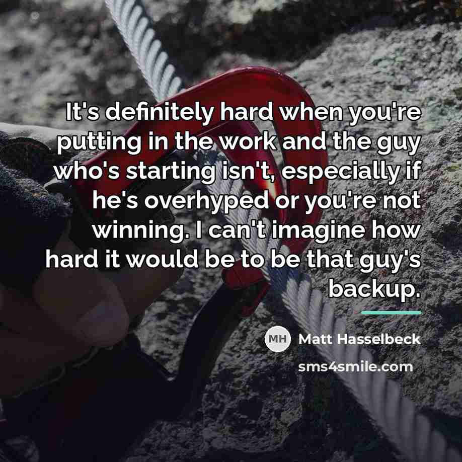 “It's definitely hard when you're putting in the work and…” quote by Matt Hasselbeck