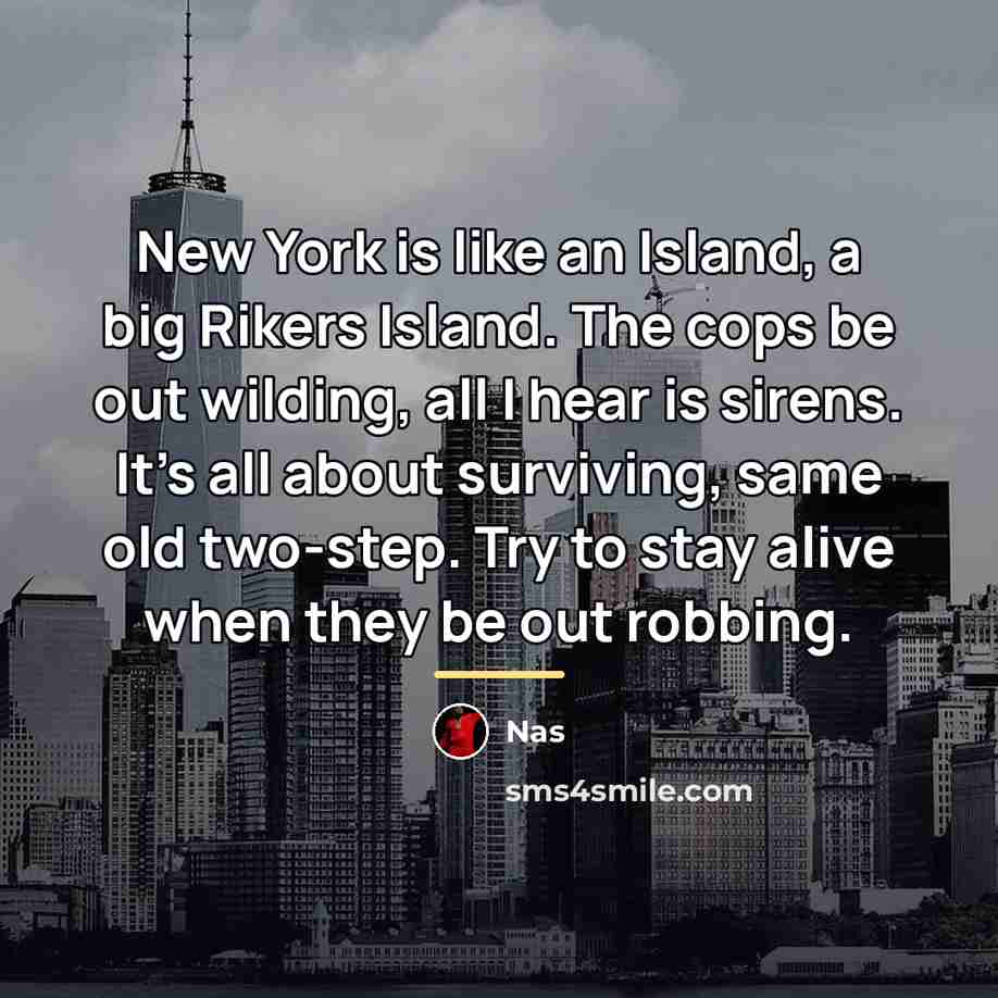 “New York is like an Island, a big Rikers Island.…” quote by Nas