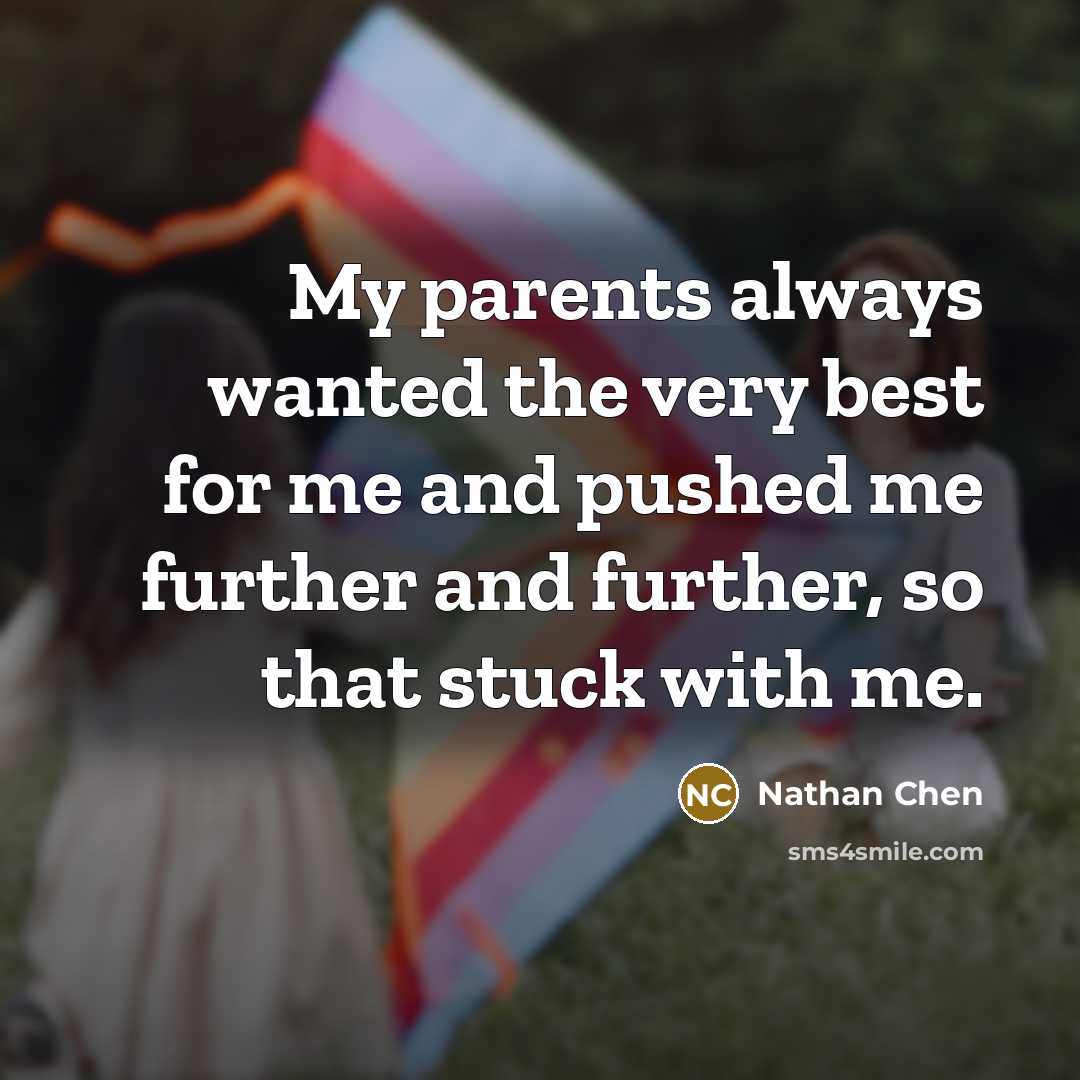 “My parents always wanted the very best for me and…” quote by Nathan Chen