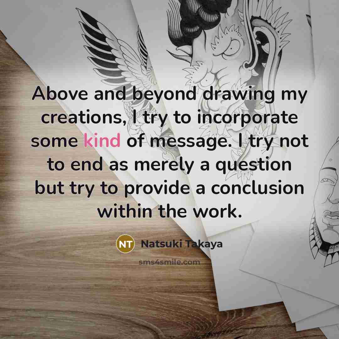 “Above and beyond drawing my creations, I try to incorporate…” quote by Natsuki Takaya