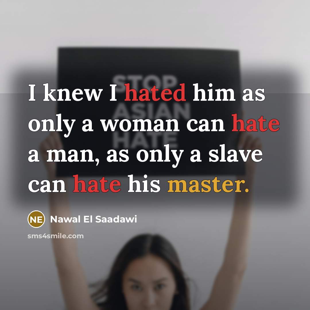 “I knew I hated him as only a woman can…” quote by Nawal El Saadawi