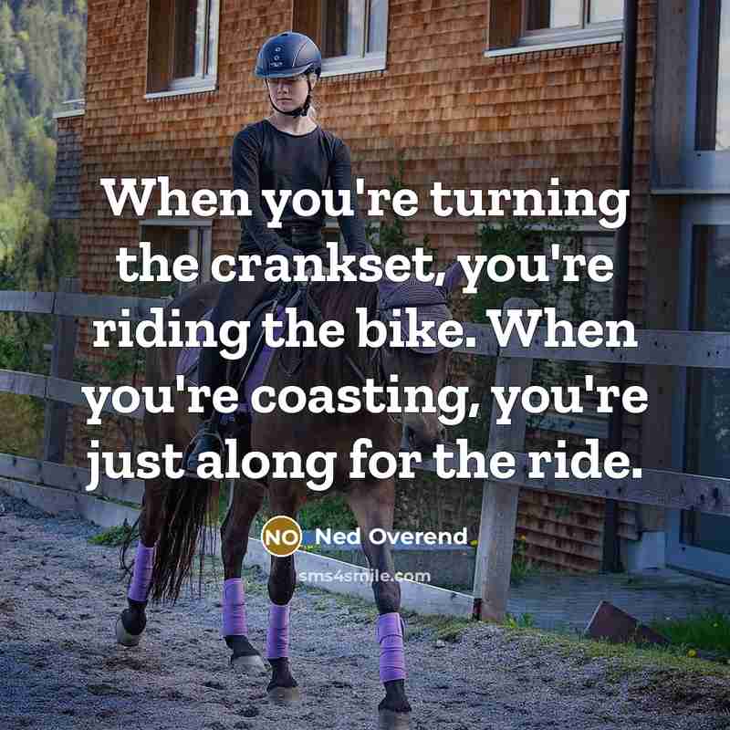 “When you're turning the crankset, you're riding the bike. When…” quote by Ned Overend