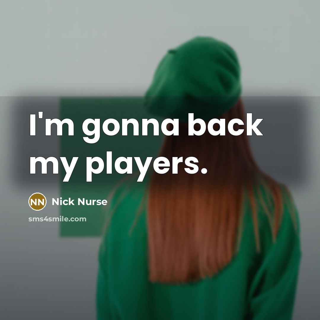 “I'm gonna back my players.…” quote by Nick Nurse