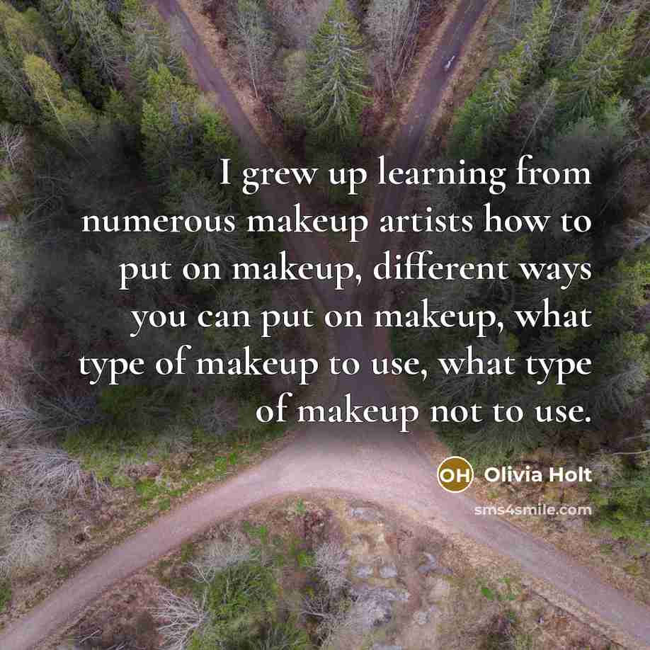 “I grew up learning from numerous makeup artists how to…” quote by Olivia Holt