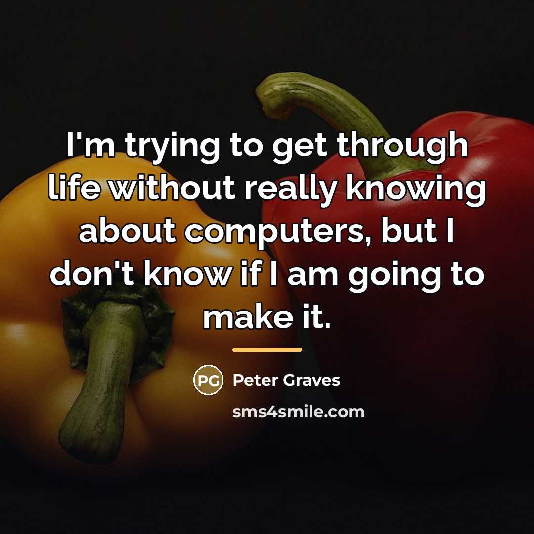 “I'm trying to get through life without really knowing about…” quote by Peter Graves