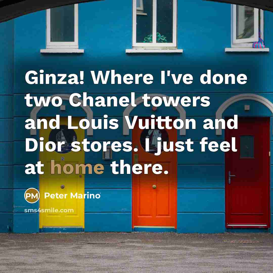 “Ginza! Where I've done two Chanel towers and Louis Vuitton…” quote by Peter Marino