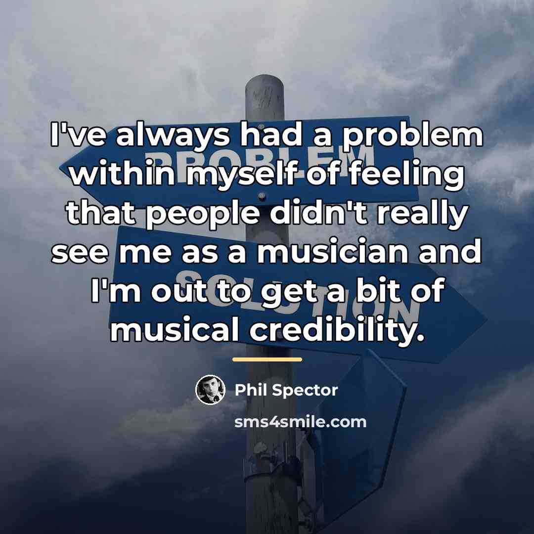 “I've always had a problem within myself of feeling that…” quote by Phil Spector