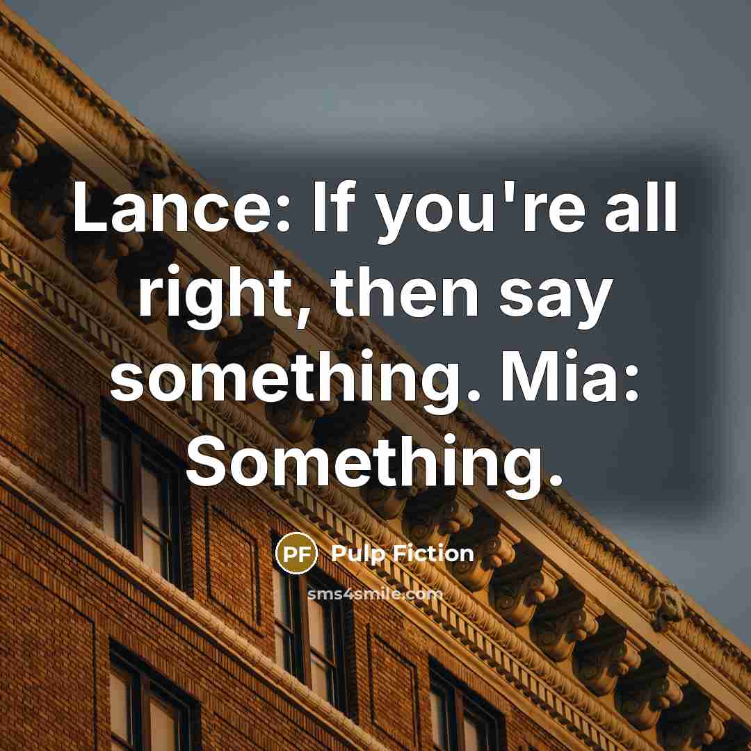 “Lance: If you're all right, then say something. Mia: Something.…” quote by Pulp Fiction