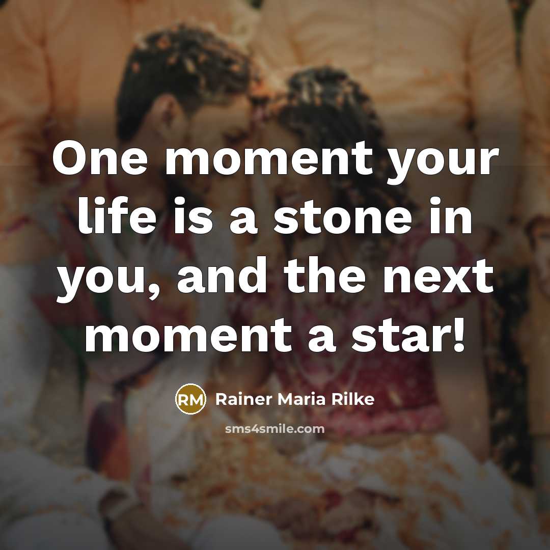 “One moment your life is a stone in you, and…” quote by Rainer Maria Rilke