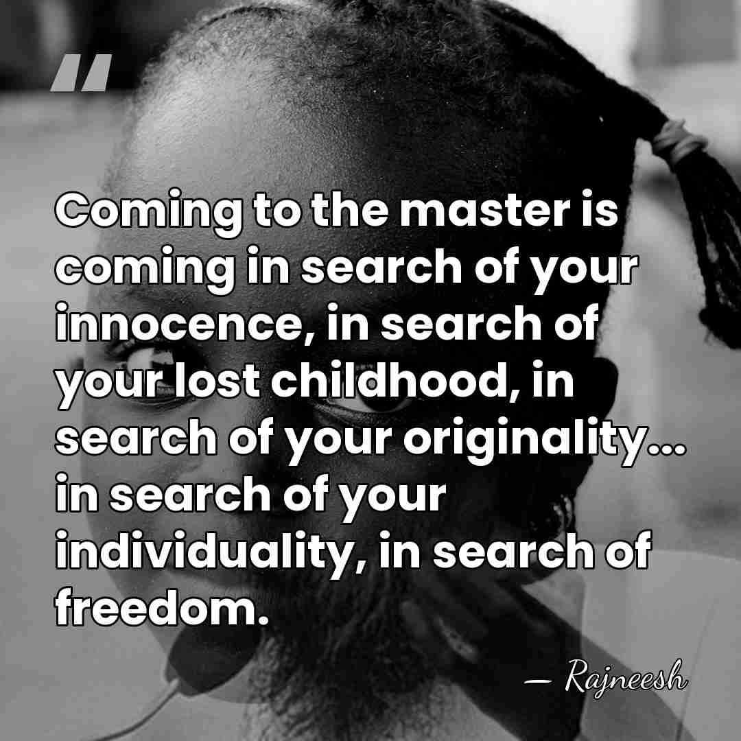Coming to the master is coming in search of your innocence, in&hellip; - Rajneesh