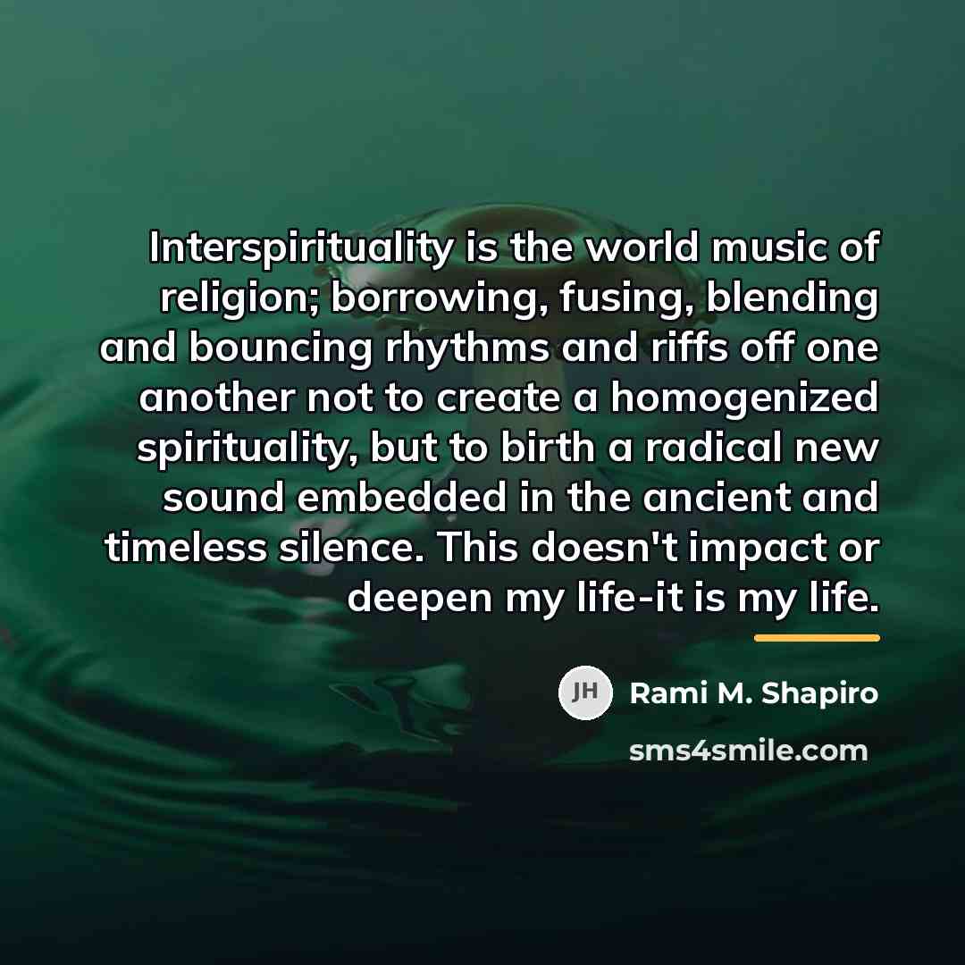 “Interspirituality is the world music of religion; borrowing, fusing, blending…” quote by Rami M. Shapiro