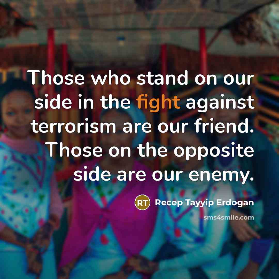 “Those who stand on our side in the fight against…” quote by Recep Tayyip Erdogan