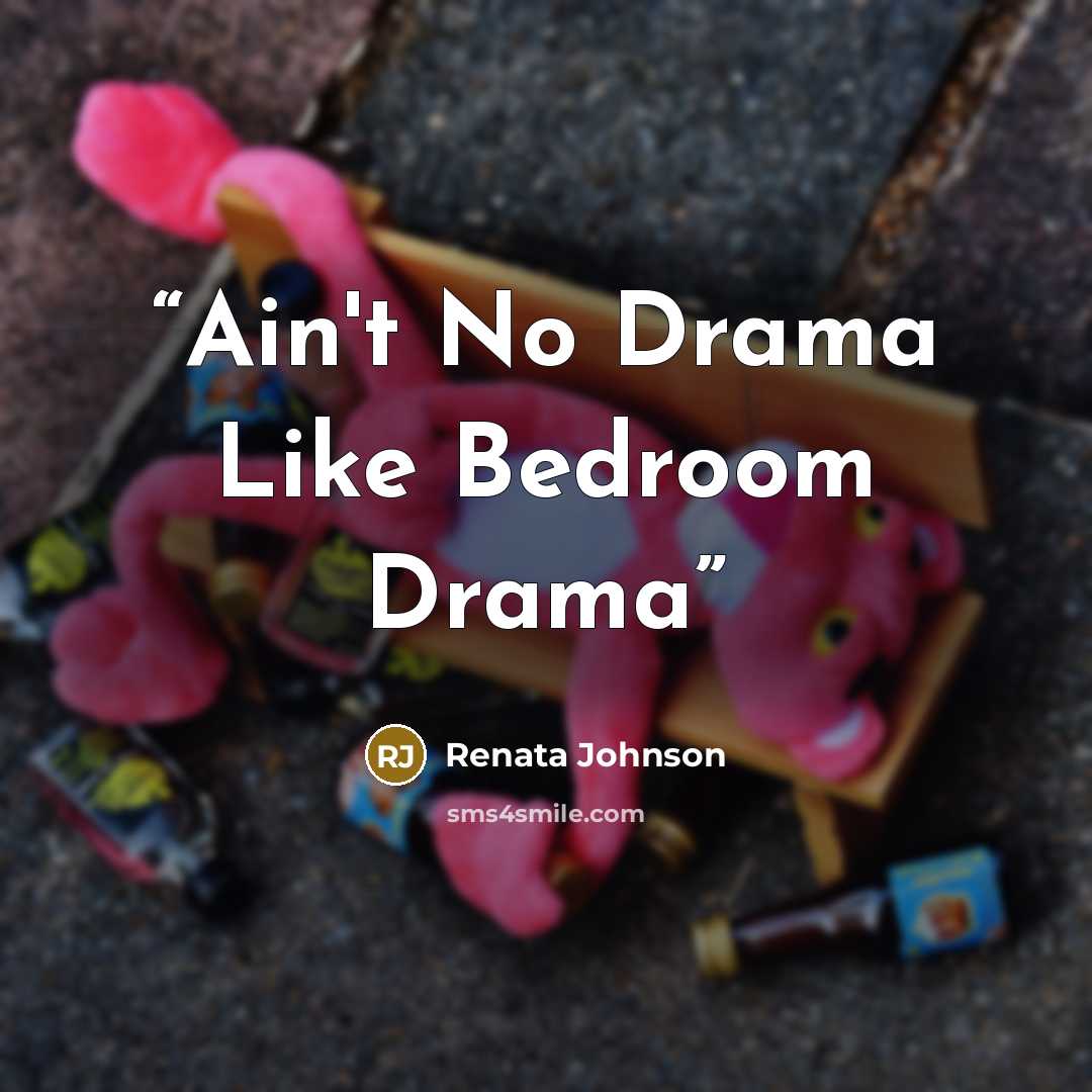 “Ain't No Drama Like Bedroom Drama” quote by Renata Johnson