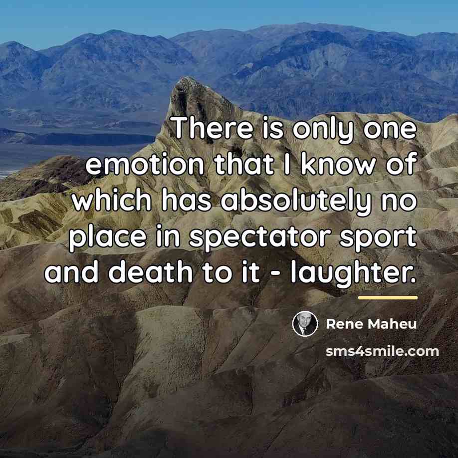 “There is only one emotion that I know of which…” quote by Rene Maheu