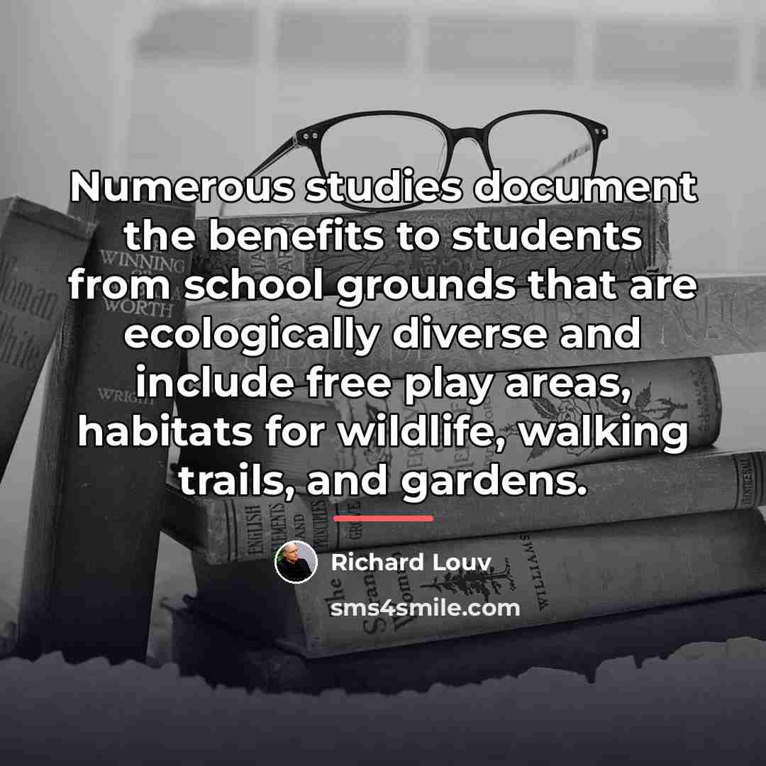 “Numerous studies document the benefits to students from school grounds…” quote by Richard Louv