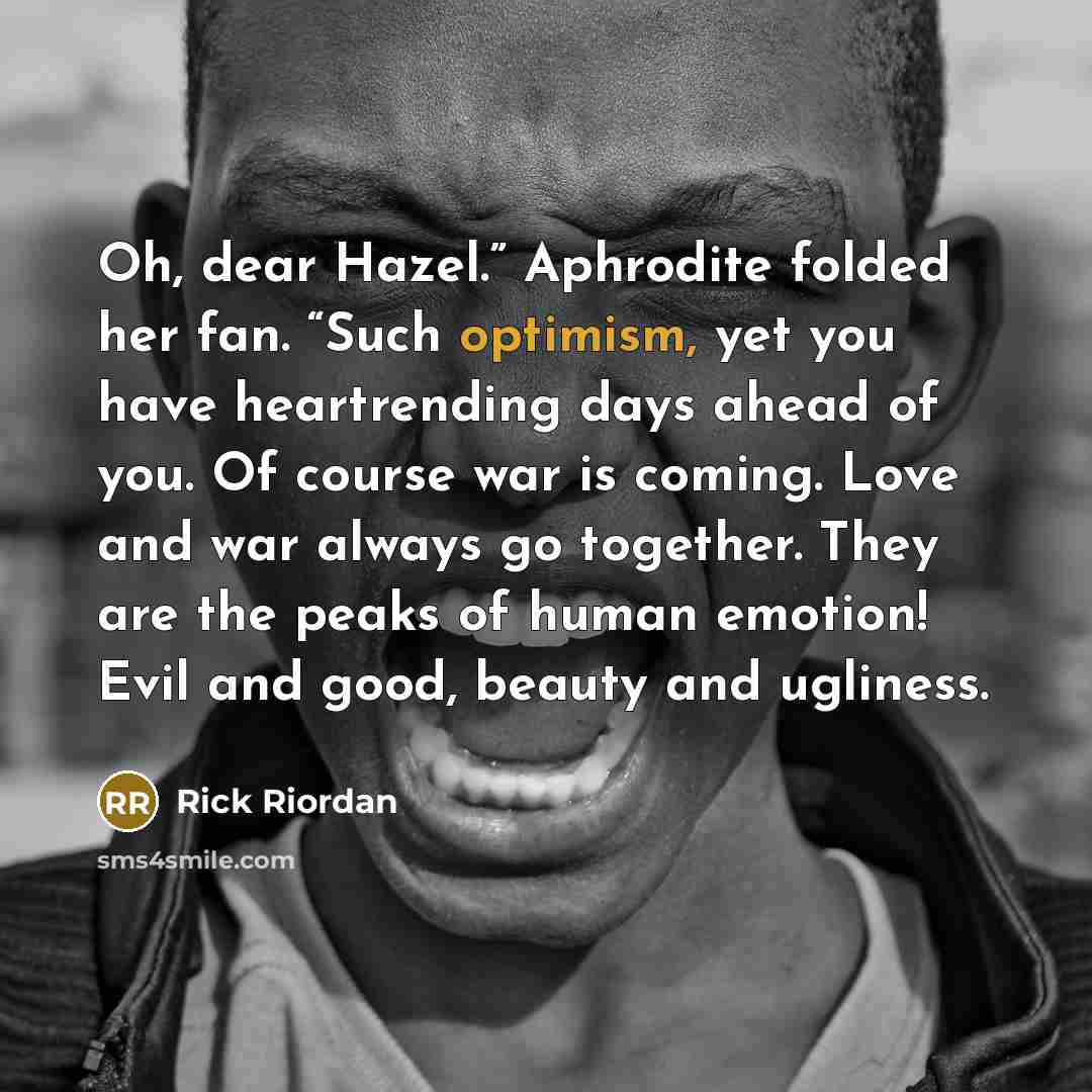 “Oh, dear Hazel.” Aphrodite folded her fan. “Such optimism, yet…” quote by Rick Riordan
