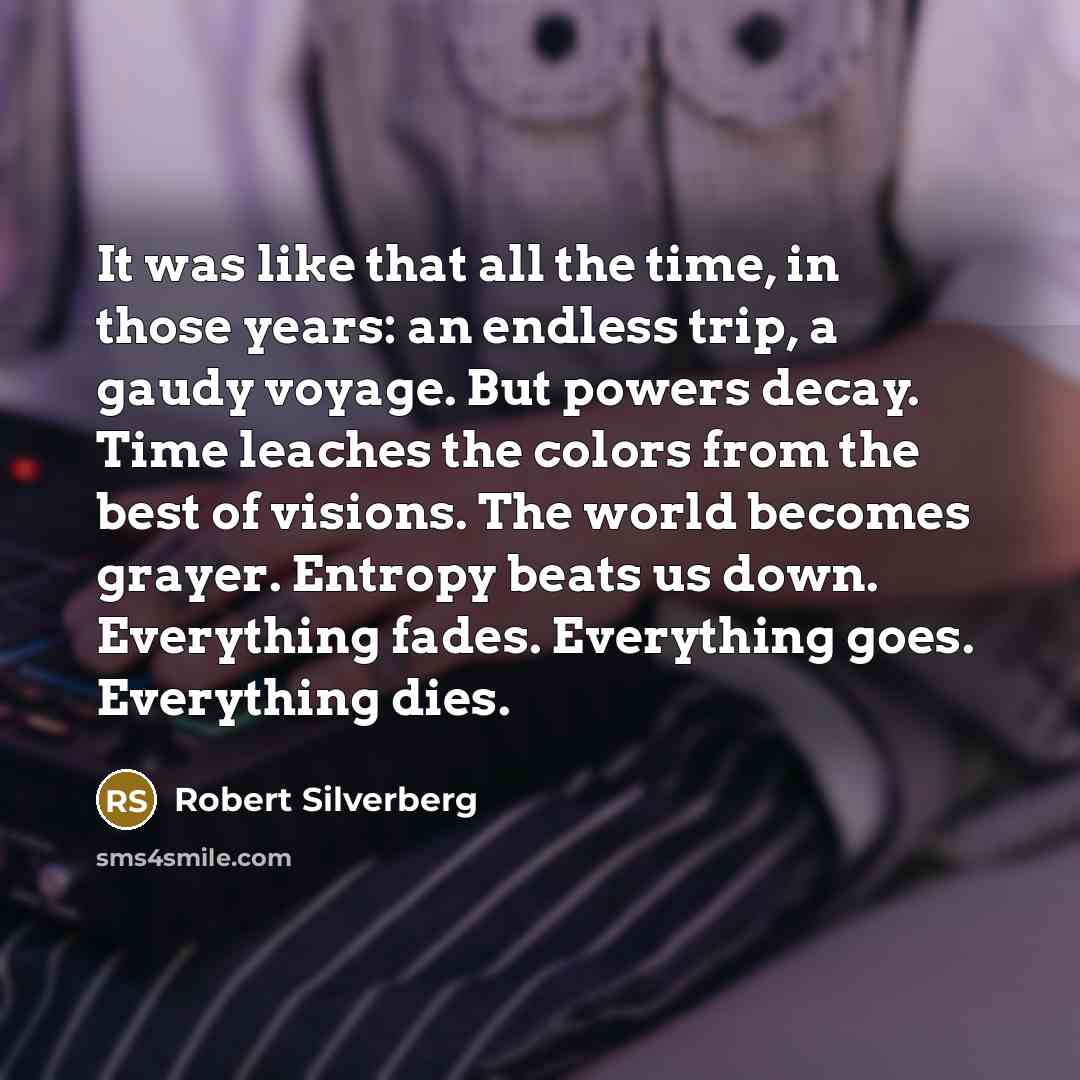 “It was like that all the time, in those years:…” quote by Robert Silverberg