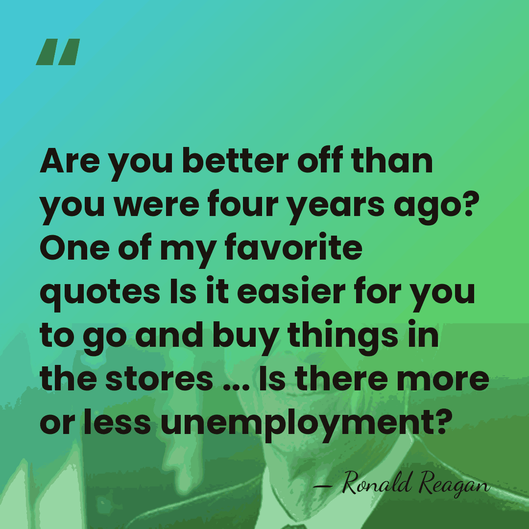 Are you better off than you were four years ago? One of&hellip; - Ronald Reagan