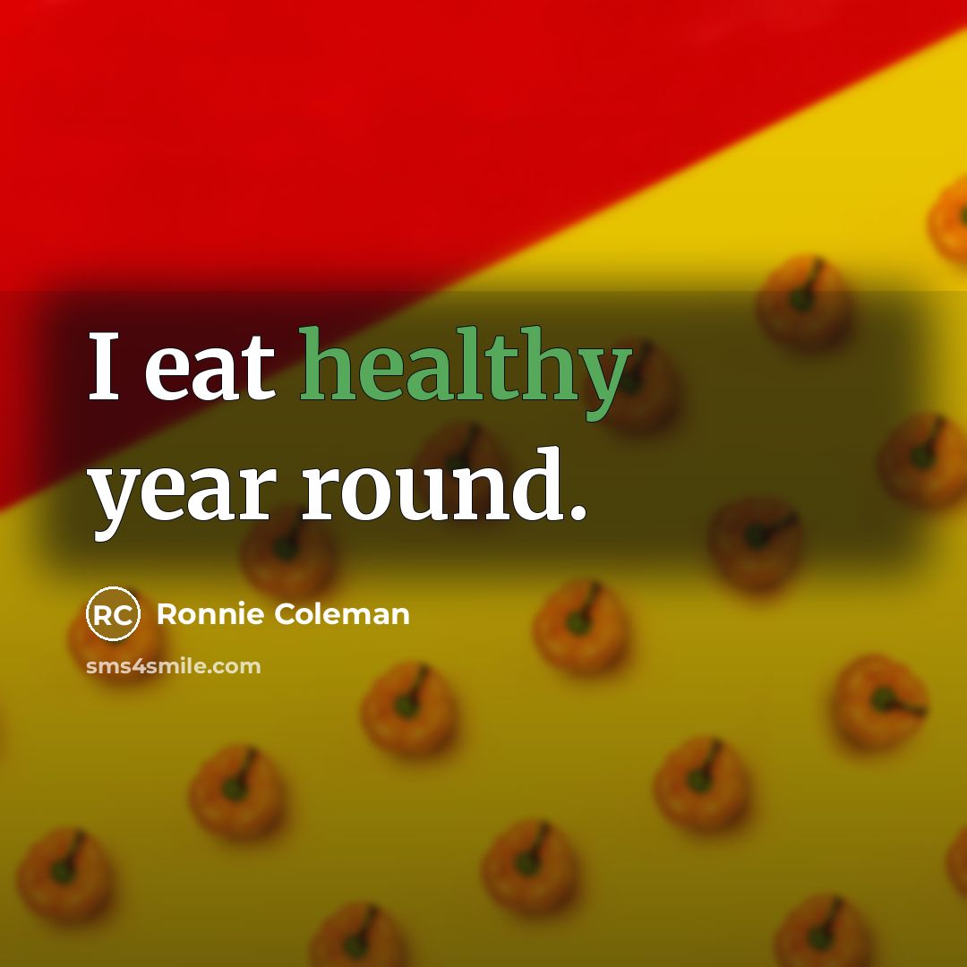 “I eat healthy year round.…” quote by Ronnie Coleman