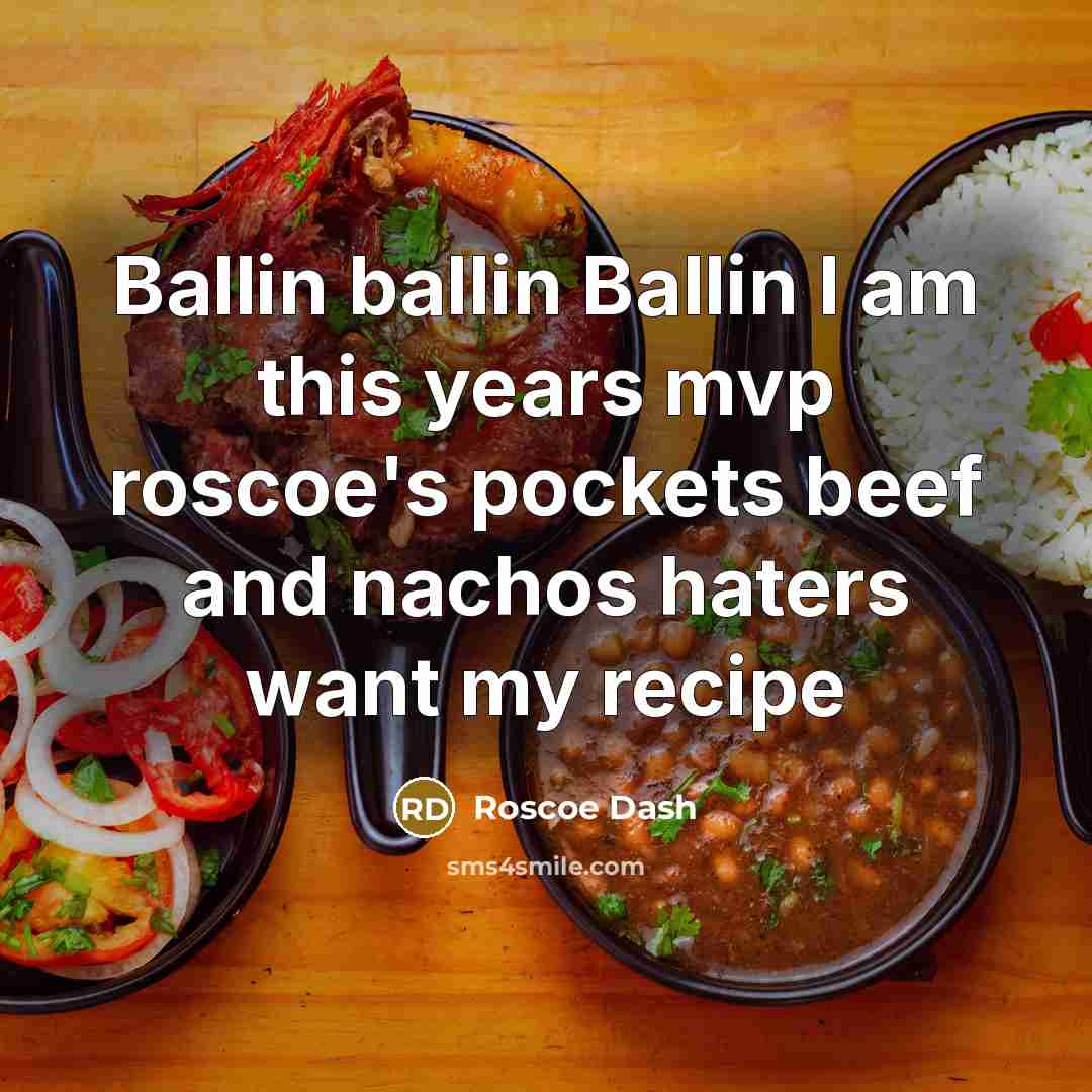 “Ballin ballin Ballin I am this years mvp roscoe's pockets beef and nachos haters want my recipe” quote by Roscoe Dash