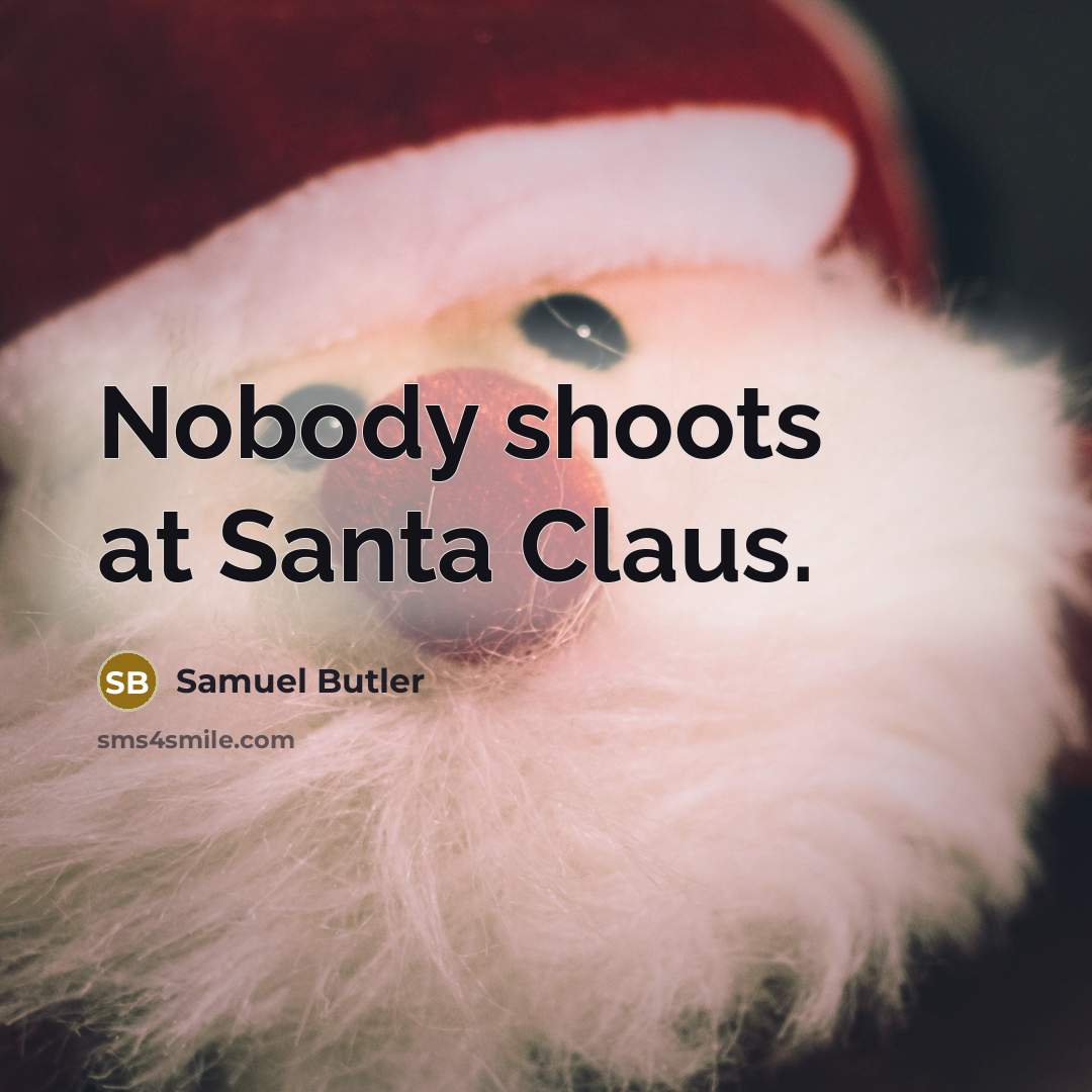 “Nobody shoots at Santa Claus.…” quote by Samuel Butler