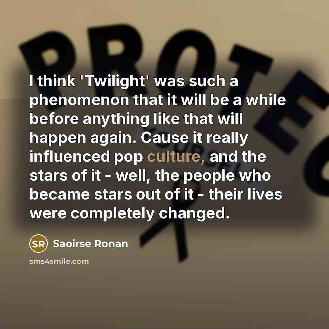 “I think 'Twilight' was such a phenomenon that it will…” quote by Saoirse Ronan
