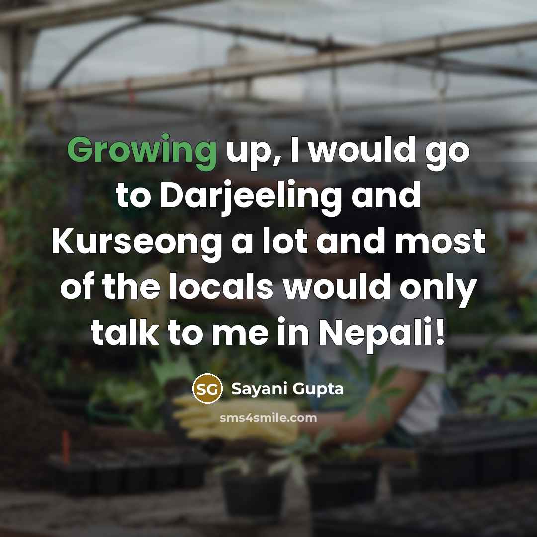 “Growing up, I would go to Darjeeling and Kurseong a…” quote by Sayani Gupta
