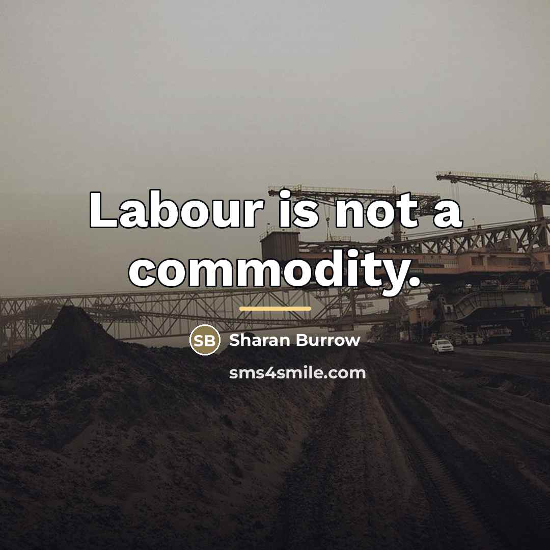 “Labour is not a commodity.…” quote by Sharan Burrow