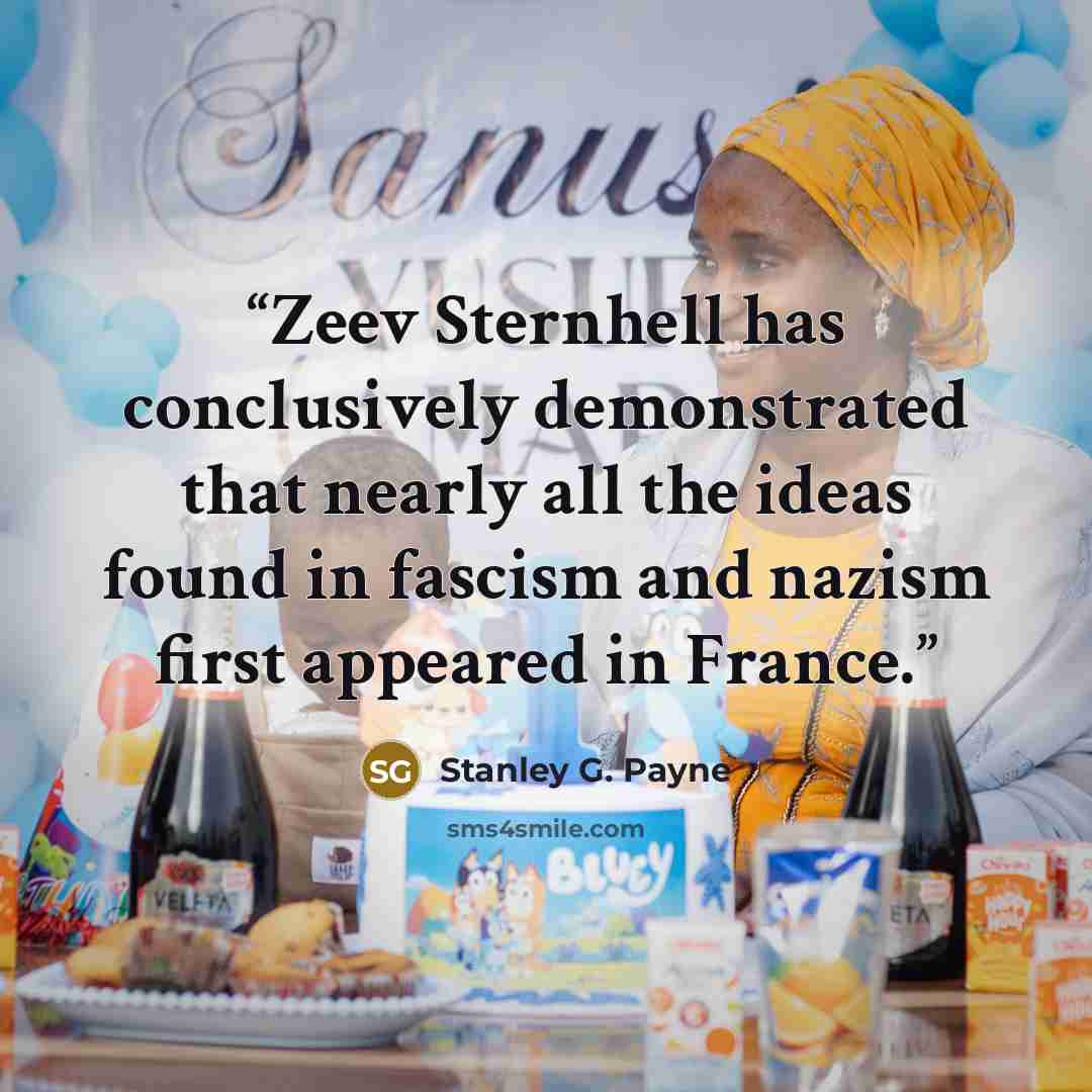 “Zeev Sternhell has conclusively demonstrated that nearly all the ideas found in fascism and nazism first appeared in France.” quote by Stanley G. Payne
