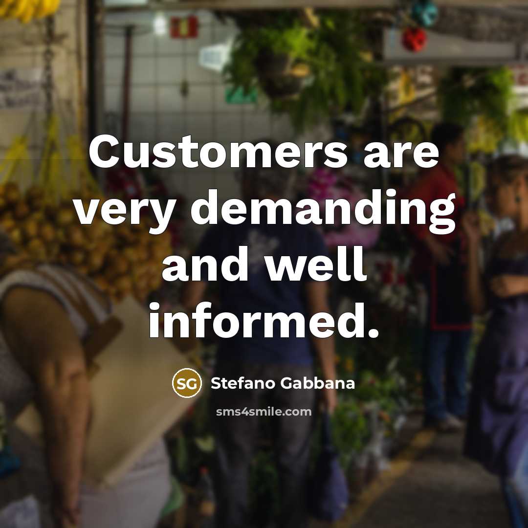 “Customers are very demanding and well informed.” quote by Stefano Gabbana