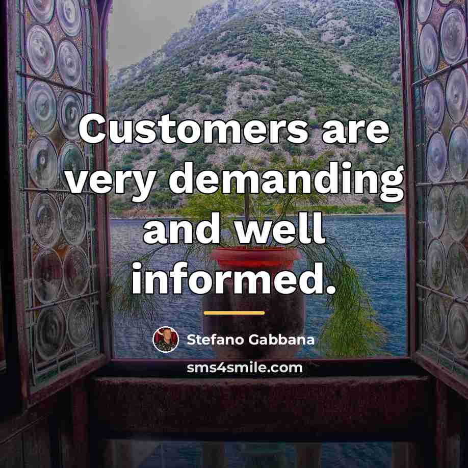 “Customers are very demanding and well informed.…” quote by Stefano Gabbana