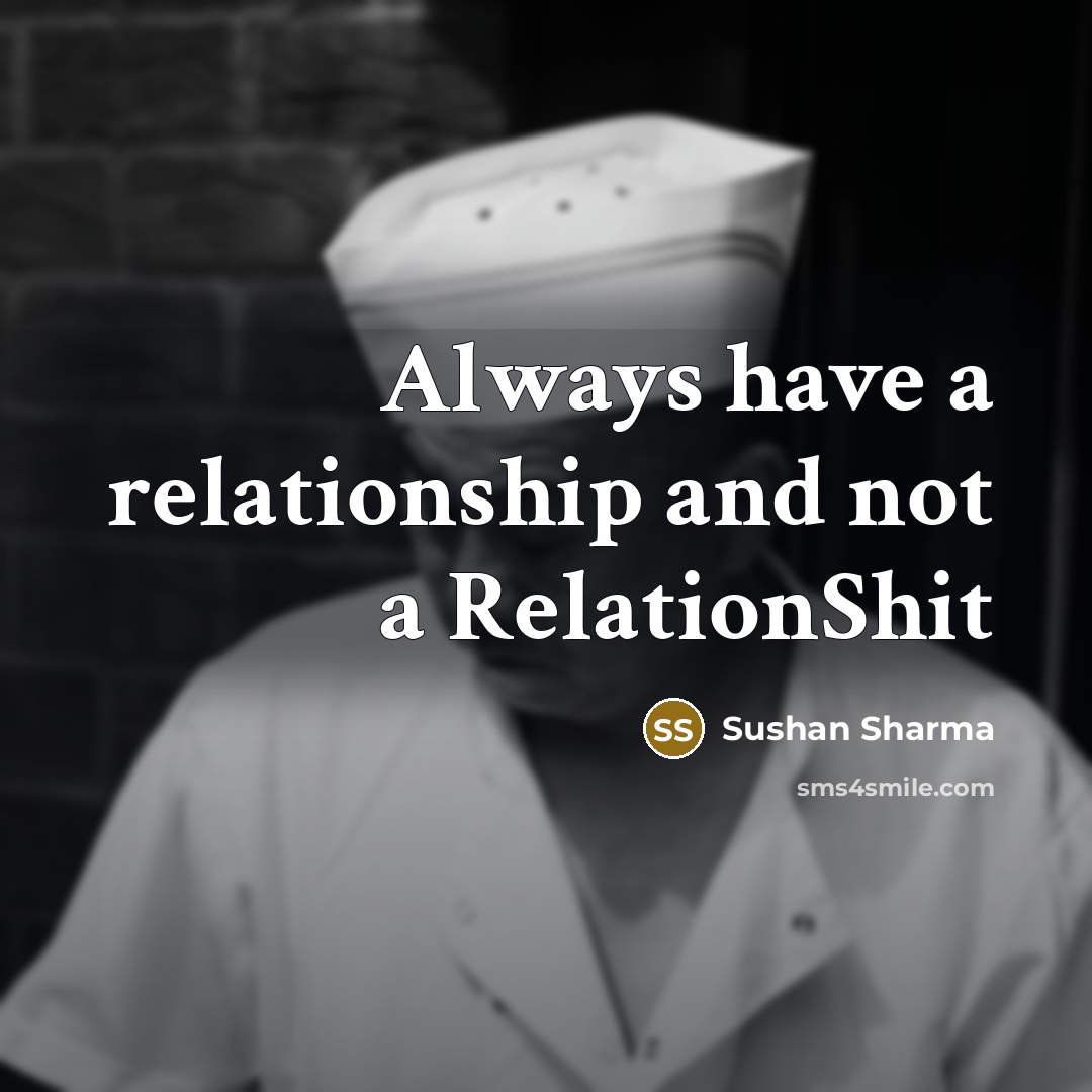 “Always have a relationship and not a RelationShit…” quote by Sushan Sharma