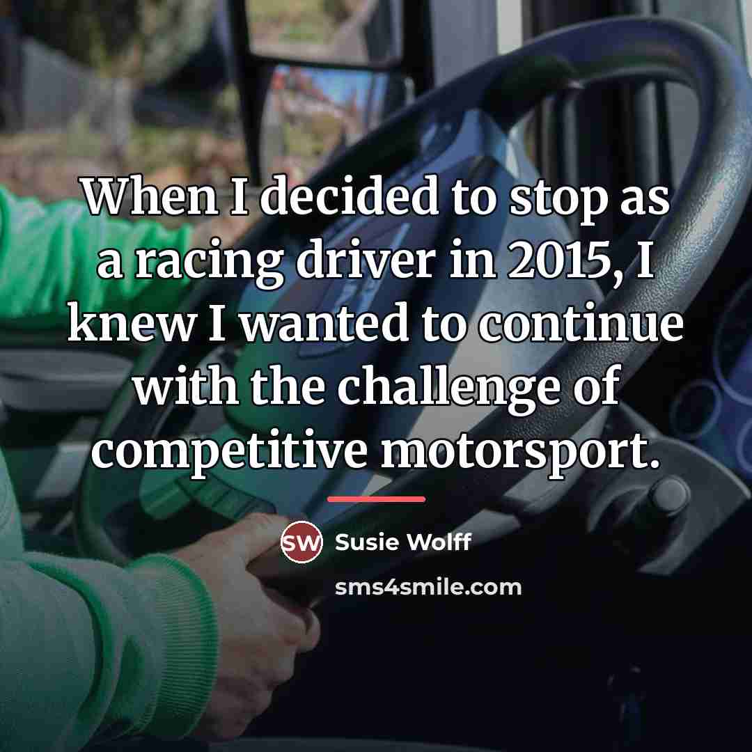“When I decided to stop as a racing driver in…” quote by Susie Wolff