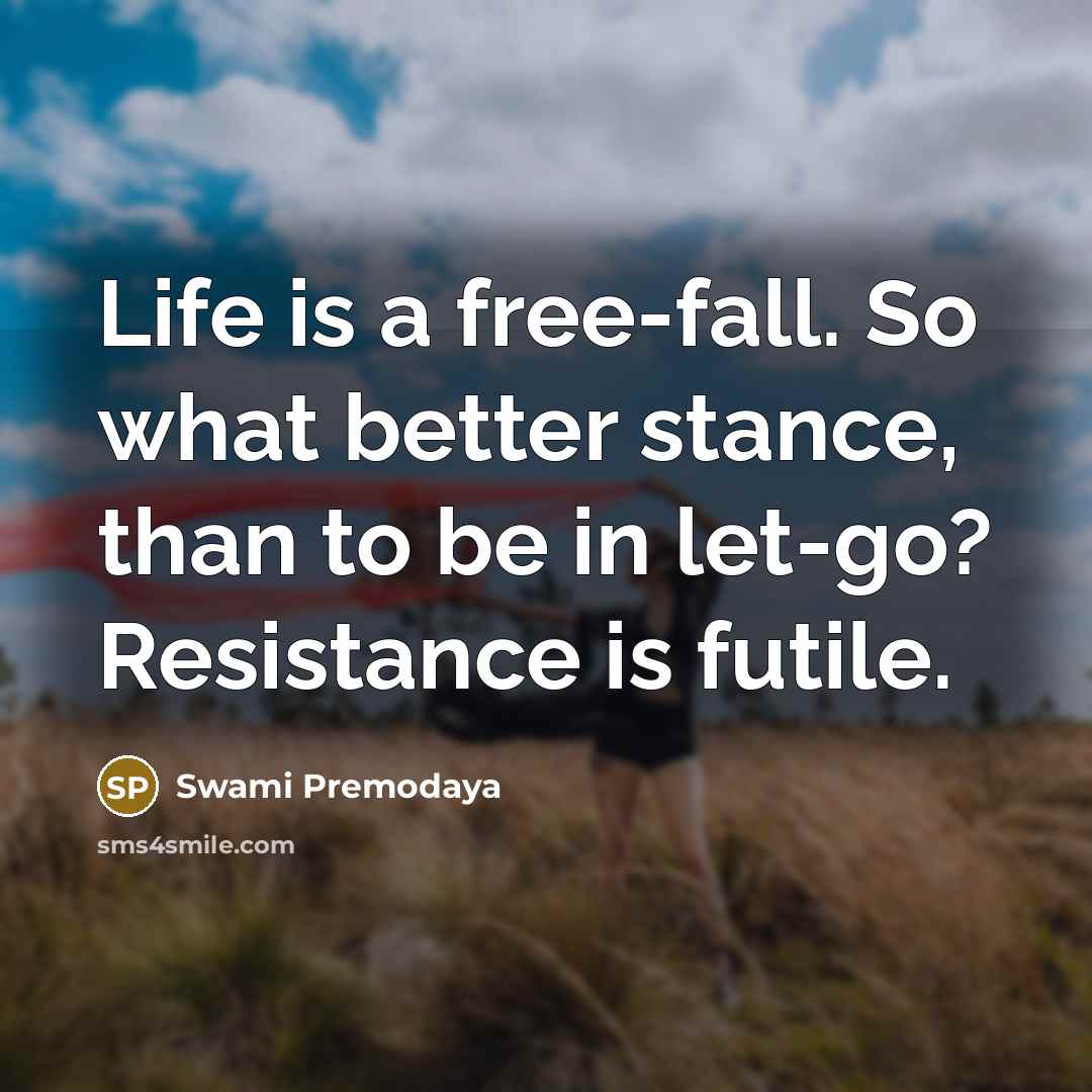 “Life is a free-fall. So what better stance, than to…” quote by Swami Premodaya