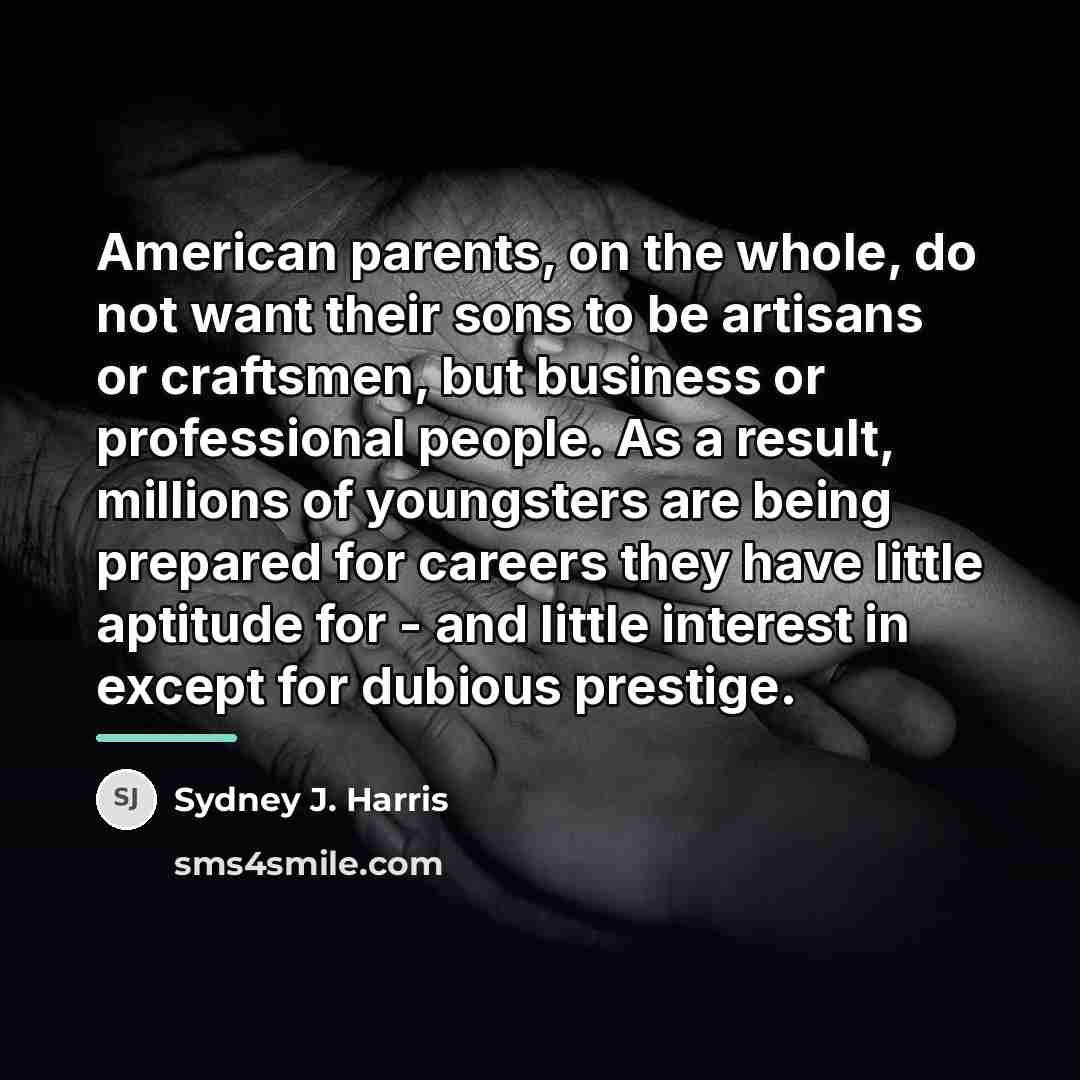 “American parents, on the whole, do not want their sons…” quote by Sydney J. Harris