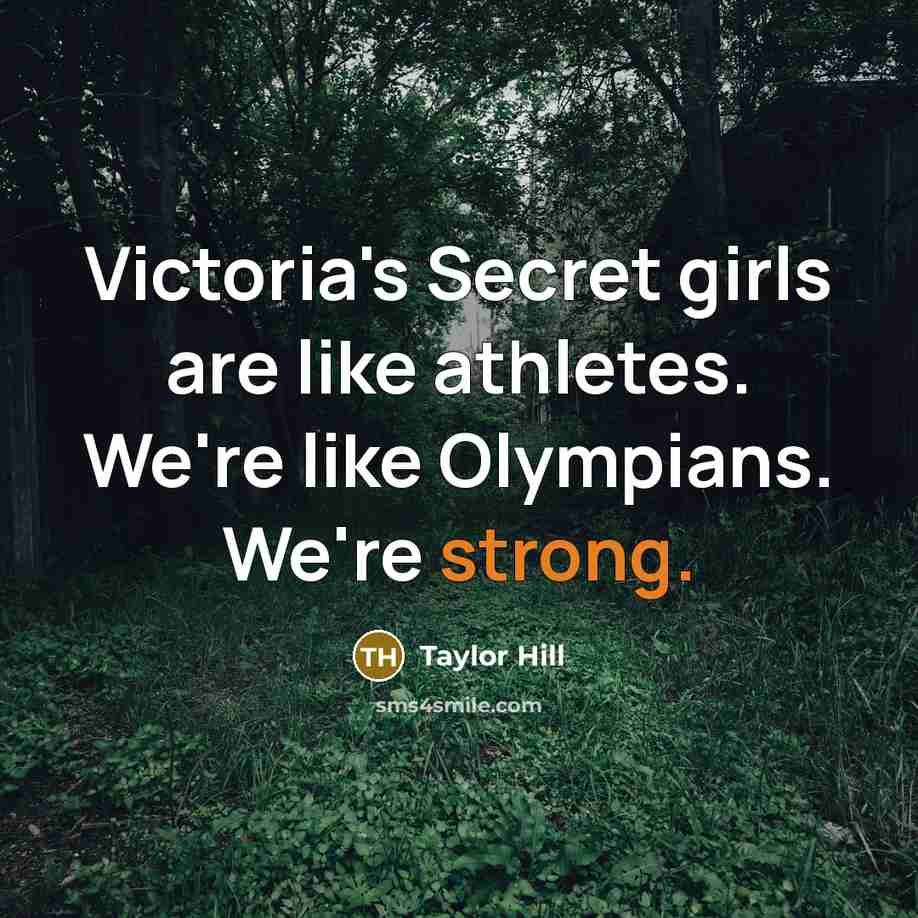 “Victoria's Secret girls are like athletes. We're like Olympians. We're…” quote by Taylor Hill