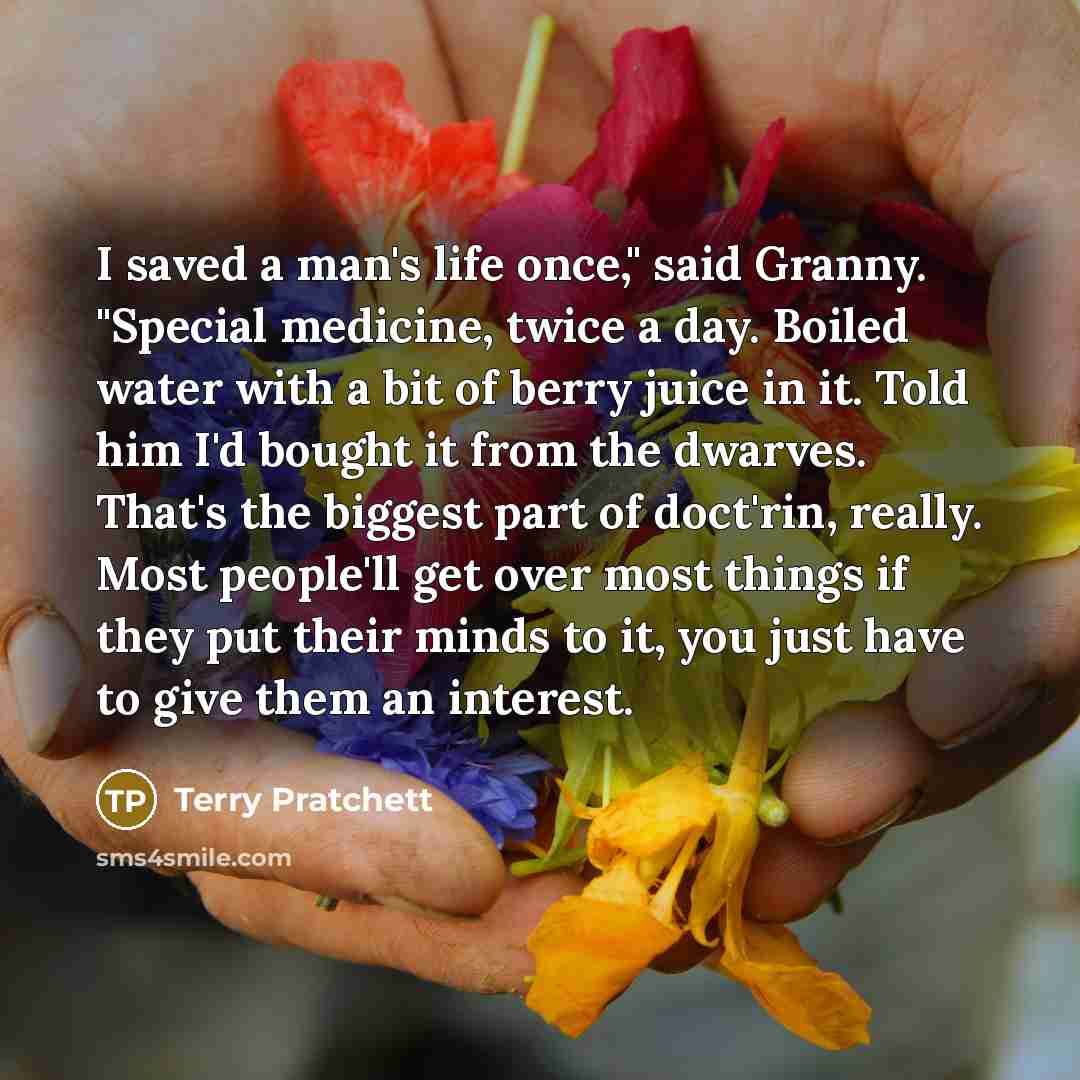 “I saved a man's life once," said Granny. "Special medicine,…” quote by Terry Pratchett