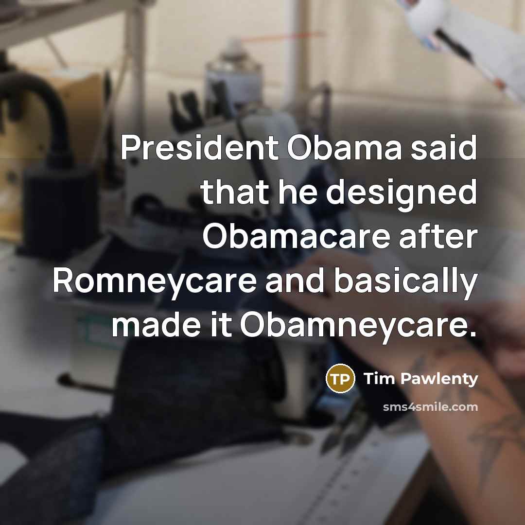 “President Obama said that he designed Obamacare after Romneycare and…” quote by Tim Pawlenty