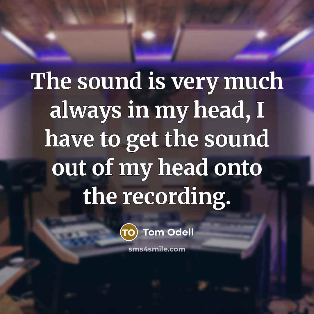 “The sound is very much always in my head, I…” quote by Tom Odell